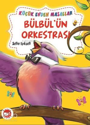 Küçük Evden Masallar; Bülbül'ün Orkestrası | Selin Işıkseli | Beyaz Ba