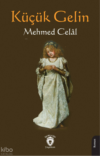 Küçük Gelin | Mehmed Celâl | Dorlion Yayınevi