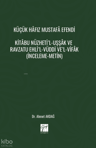 Küçük Hâfız Mustafâ Efendi Kitâbu Nüzheti’l-Uşşâk Ve Ravzatu Ehli’l-Vüddi Ve’l-Vifâk