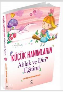Küçük Hanımların Ahlak ve Din Eğitimi