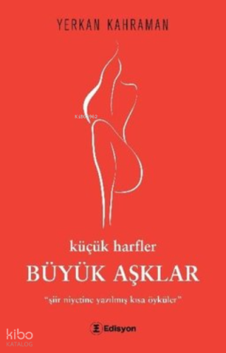 Küçük Harfler Büyük Aşklar – “Şiir Niyetine Yazılmış Kısa Öyküler”