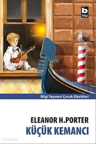 Küçük Kemancı | Eleanor H. Porter | Bilgi Yayınevi