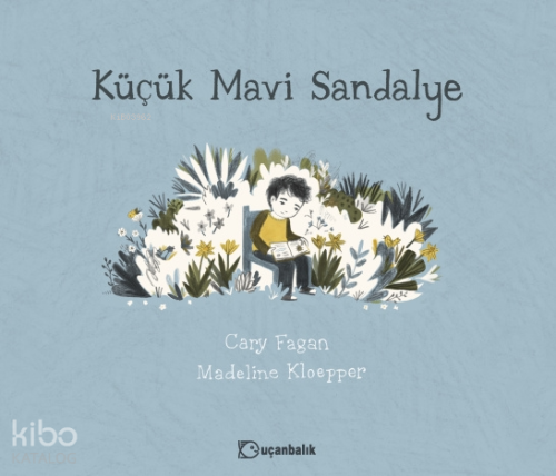 Küçük Mavi Sandalye (Ciltli) | Cary Fagan | Uçanbalık Yayıncılık