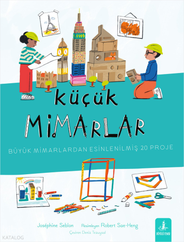 Küçük Mimarlar;Büyük Mimarlardan Esinlenilmiş 20 Proje | Josephine Seb