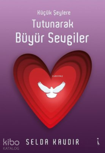 Küçük Şeylere Tutunarak Büyür Sevgiler