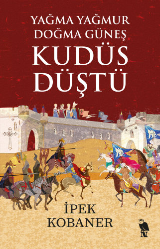 Kudüs Düştü;Yağma Yağmur Doğma Güneş | İpek Kobaner | Nemesis Kitap