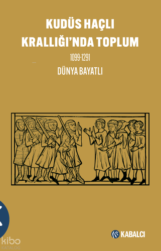 Kudüs Haçlı Krallığı'nda Toplum 1099-1291 | Dünya Bayatlı | Kabalcı Ya