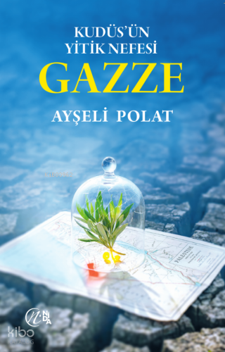 Kudüs’ün Yitik Nefesi Gazze | Ayşeli Polat | Nida Yayıncılık