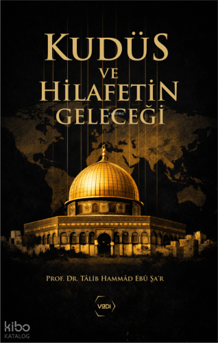 Kudüs ve Hilafetin Geleceği | Tâlib Hammâd Ebû Şa'r | Vadi Yayınları