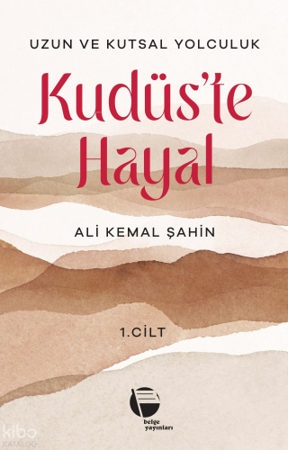 Kudüs'te Hayal -  Uzun ve Kutsal Yolculuk (1. Cilt)