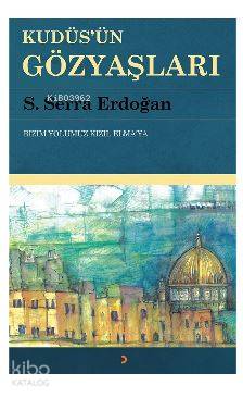 Kudüs'ün Gözyaşları; Bizim Yolumuz Kızıl Elma'ya | S. Serra Erdoğan | 