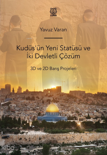 Kudüs'ün Yeni Statüsü ve İki Devletli Çözüm ;3D ve 2D Barış Projeleri