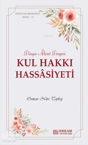 Kul Hakkı Hassâsiyeti;Faziletler Medeniyeti Serisi - 13 | Osman Nuri T