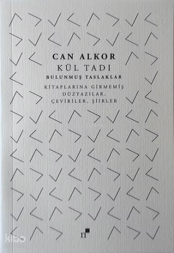 Kül Tadı;Bulunmuş Taslaklar: Kitaplarına Girmemiş Düzyazılar, Çeviriler, Şiirler