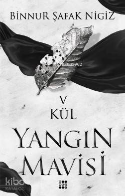 Kül - Yangın Mavisi Serisi 5 | Binnur Şafak Nigiz | Dokuz Yayınları
