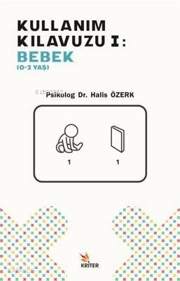 Kullanım Kılavuzu 1 - Bebek (0-2 Yaş) | Halis Özerk | Kriter Yayınları