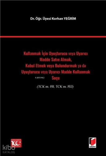 Kullanmak İçin Uyuşturucu veya Uyarıcı Madde Satın Almak, Kabul Etmek veya Bulundurmak ya da Uyuşturucu veya Uyarıcı Madde Kullanmak Suçu(TCK m. 191, TCK m. 192)