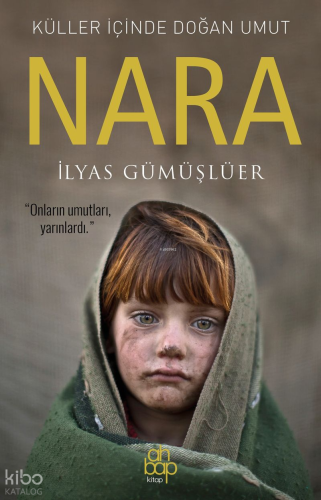 Küller İçinde Doğan Umut: Nara | İlyas Gümüşlüer | Ahbap Kitap