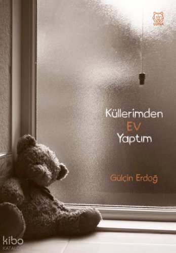 Küllerimden Ev Yaptım | Gülçin Erdoğ | Luna Yayınları
