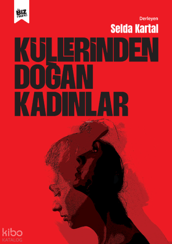 Küllerinden Doğan Kadınlar | Selda Kartal | Biz Kitap
