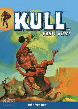 Kull'un Vahşi Kılıcı Bölüm Bir | Kolektif | Özer Sahaf - Çizgi Düşler