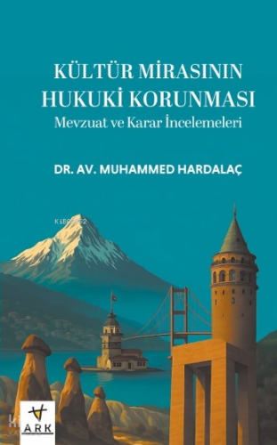 Kültür Mirasının Hukuki Korunması (Ciltli); Mevzuat ve Karar İncelemeleri