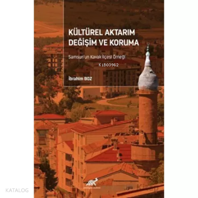 Kültürel Aktarım Değişim ve Koruma Samsun’un Kavak İlçesi Örneği