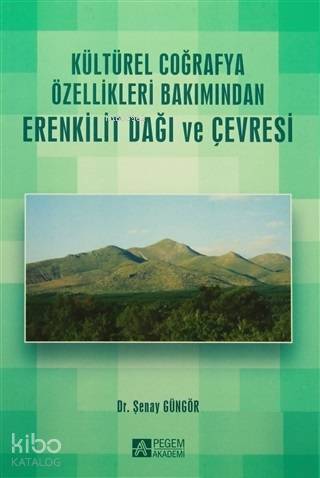 Kültürel Coğrafya Özellikleri Bakımından Erenkilit Dağı ve Çevresi