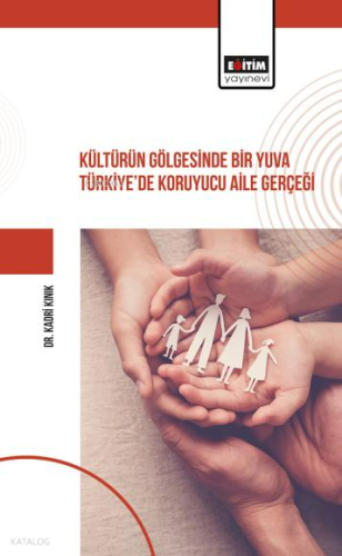 Kültürün Gölgesinde Bir Yuva Türkiye’de Koruyucu Aile Gerçeği