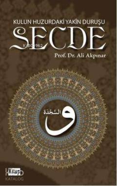Kulun Huzurdaki Yakîn Duruşu: Secde