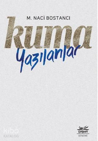 Kuma Yazılanlar | M. Naci Bostancı | Çolpan Kitap