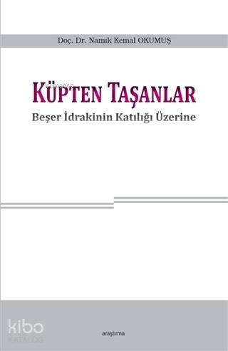 Küpten Taşanlar; Beşer İdrakinin Katılığı Üzerine