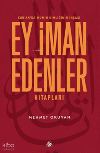 Kur’an’da Mümin Kimliğinin İnşası: Ey İman Edenler Hitapları | Mehmet 