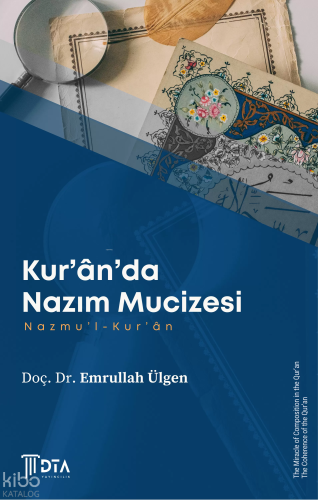 Kur’ân’da Nazım Mucizesi -Nazmu’l-Kur’ân-;The Miracle of Composition in the Qur’an -The Coherence of the Qur’an-