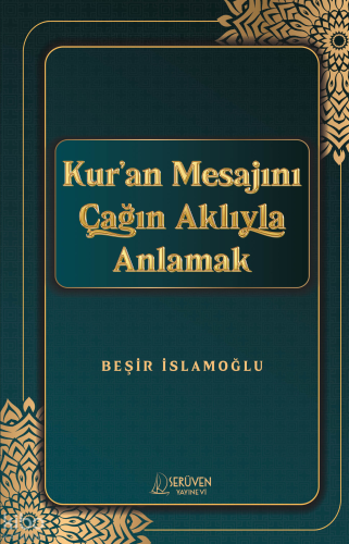 Kur’an Mesajını Çağın Aklıyla Anlamak