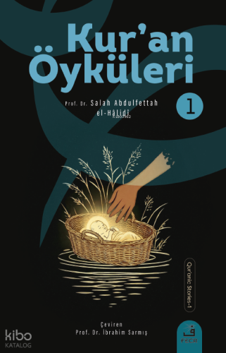 Kurʼan Öyküleri - 1 | Salâh Abdulfettâh el-Hâlidî | Fecr Yayınları