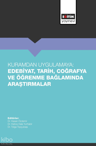 Kuramdan Uygulamaya: Edebiyat, Tarih, Coğrafya ve Öğrenme Bağlamında A