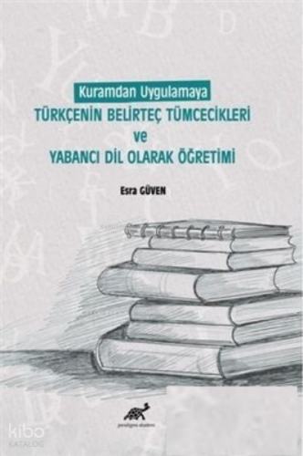 Kuramdan Uygulamaya Türkçenin Belirteç Tümcecikleri ve Yabancı Dil Olarak Öğretimi
