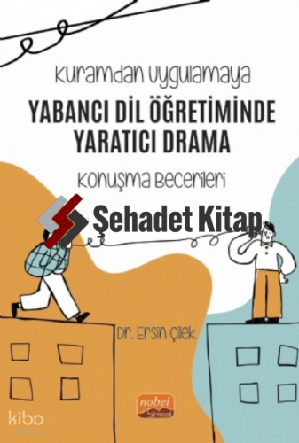 Kuramdan Uygulamaya - Yabancı Dil Öğretiminde Yaratıcı Drama (Konuşma Becerileri)