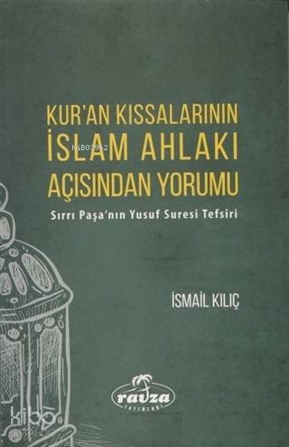 Kur'an Kıssalarının İslam Ahlakı Açısından Yorumu Sırrı Paşa'nın Yusuf Suresi Tefsiri