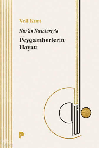 Kur'an Kıssalarıyla Peygamberlerin Hayatı | Veli Kurt | Pınar Yayınlar