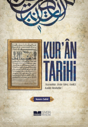 Kuran Tarihi;Kaynaklar Terim Süreç Analizi Kadim Mushaflar | Kasım Şul