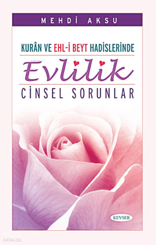 Kur'ân ve Ehlibeyt Hadislerinde Evlilik ve Cinsel Sorunlar | | Kevser 