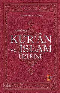 Kur'ân ve İslam Üzerine | Ömer Rıza Doğrul | Ağaç Kitabevi Yayınları