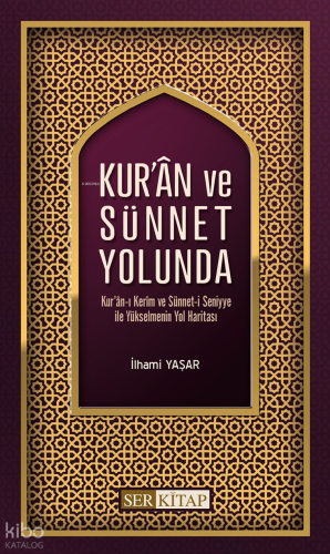 Kur'an ve Sünnet Yolunda | İlhami Yaşar | Ser Kitap