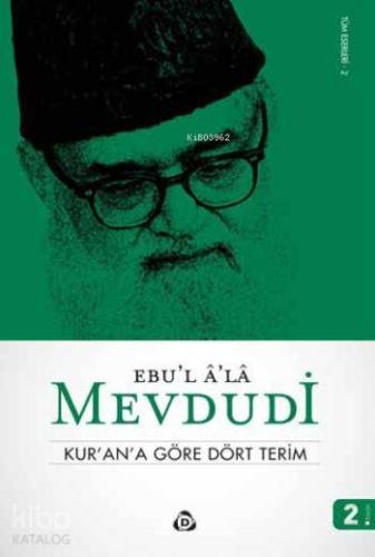 Kur'ana Göre Dört Terim | Ebu`l Ala Mevdudi | Düşün Yayıncılık