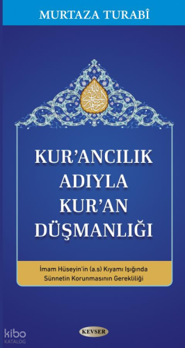 Kur'ancılık Adıyla Kur'an Düşmanlığı | Murtaza Turabi | Kevser Yayıncı