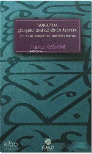 Kur'anda Çelişkili Gibi Görünen Ayetler; İbn Kesir Tefsiri'nde Müşkilü'l-Kur'an