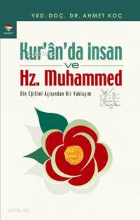 Kur'an'da İnsan ve Hz. Muhammed | Ahmet Koç | Rağbet Yayınları
