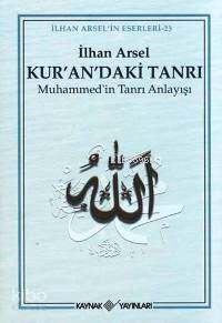 Kur'an'daki Tanrı; Muhammed'in Tanrı Anlayışı | İlhan Arsel | Kaynak Y
